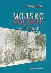 Okładka książki Wojsko Polskie w latach 1918-1921 Lech Wyszczelski
