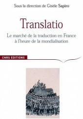 Okładka książki Translatio.  Le marché de la traduction en France à l’heure de la mondialisation Gisèle Sapiro