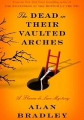 Okładka książki The Dead in Their Vaulted Arches Alan Bradley