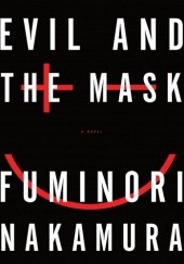 Okładka książki Evil and the Mask Fuminori Nakamura