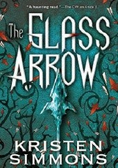 Okładka książki The Glass Arrow Kristen Simmons