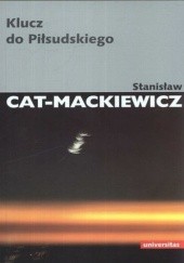 Okładka książki Klucz do Piłsudskiego Stanisław Cat-Mackiewicz
