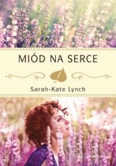 Okładka książki Miód na serce Sarah-Kate Lynch