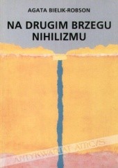 Okładka książki Na drugim brzegu nihilizmu. Filozofia współczesna w poszukiwaniu nowego podmiotu Agata Bielik-Robson