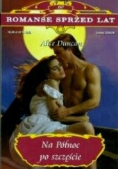 Okładka książki Na północ po szczęście Alice Duncan