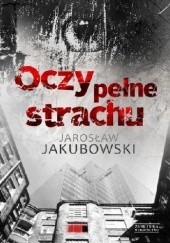 Okładka książki Oczy pełne strachu Jarosław Jakubowski