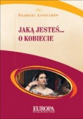 Okładka książki Jaką jesteś... O kobiecie Wojciech Głuch