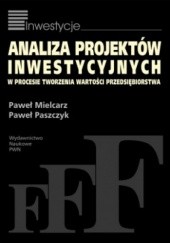 Okładka książki Analiza projektów inwestycyjnych w procesie tworzenia wartości przedsiębiorstw Paweł Mielcarz
