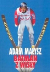 Okładka książki Adam Małysz. Batman z Wisły Jerzy Andrzejczak