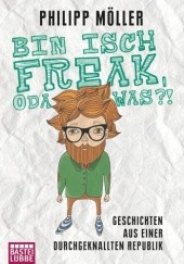 Okładka książki Bin isch Freak, oda was?! Geschichten aus einer durchgeknallten Republik Philipp Möller