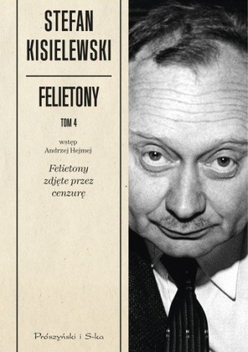 Okładka książki Felietony. Tom 4. Felietony zdjęte przez cenzurę Stefan Kisielewski