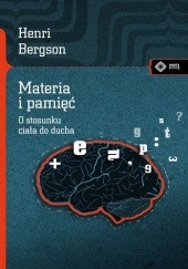 Okładka książki Materia i pamięć. O stosunku ciała do ducha Henri Bergson