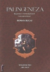 Okładka książki Palingeneza. Rozprawa o homunkulusach i nieśmiertelności Roman Bugaj