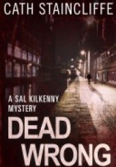 Okładka książki Dead Wrong. A Sal Kilkenny Mystery Cath Staincliffe