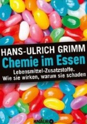 Okładka książki Chemie im Essen.Lebensmittel-Zusatzstoffe.Wie sie wirken, warum sie schaden. Hans-Ulrich Grimm