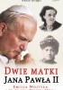Okładka książki Dwie matki Jana Pawła II. Emilia Wojtyła i św. Joanna Beretta Molla Renzo Allegri