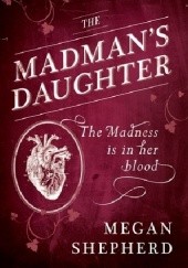 Okładka książki The Madman's Daughter Megan Shepherd