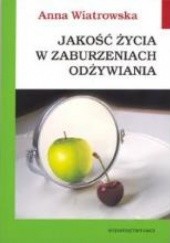 Okładka książki Jakość życia w zaburzeniach odżywiania Anna Wiatrowska