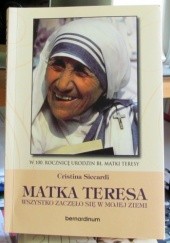 Okładka książki Matka Teresa. Wszystko zaczęło sie w mojej ziemi. Cristina Siccardi