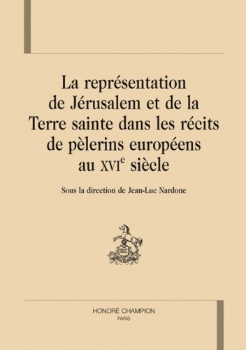 La représentation de Jérusalem et de la Terre sainte dans les récits de pèlerins européens au XVIe siècle