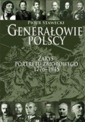 Generałowie polscy. Zarys portretu zbiorowego 1776-1945