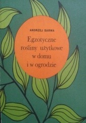 Okładka książki Egzotyczne rośliny użytkowe w domu i w ogrodzie Andrzej Juliusz Sarwa