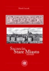 Okładka książki Szczecin. Stare Miasto Marek Łuczak