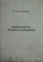 Okładka książki Propedeutyka teologii katolickiej Antoni Witkowiak