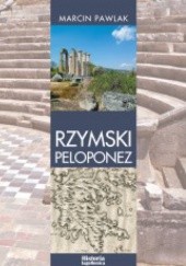 Okładka książki Rzymski Peloponez. Greckie elity polityczne wobec Cesarstwa Marcin Pawlak