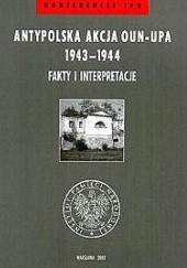 Antypolska akcja OUN–UPA 1943–1944. Fakty i interpretacje
