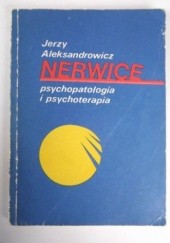 Okładka książki Nerwice. Psychopatologia i psychoterapia Jerzy Aleksandrowicz