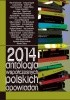 Okładka książki 2014. Antologia współczesnych polskich opowiadań Marcin Bałczewski,&nbsp;Darek Foks,&nbsp;Agnieszka Kłos,&nbsp;Joanna Lech,&nbsp;Paweł Orzeł,&nbsp;Izabela Szolc,&nbsp;Emilia Walczak,&nbsp;Adam Wiedemann,&nbsp;Agnieszka Wolny-Hamkało,&nbsp;Bohdan Zadura