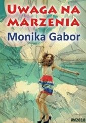 Okładka książki Uwaga na marzenia Monika Gabor