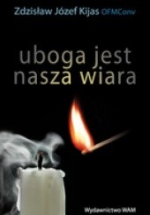Okładka książki Uboga jest nasza wiara Zdzisław Józef Kijas OFMConv