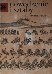 Okładka książki Dowodzenie i sztaby Jan Orzechowski