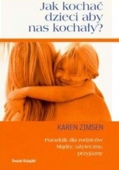 Okładka książki Jak kochać dzieci aby nas kochały? Karen Zimsen