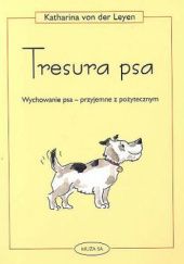 Okładka książki Tresura psa. Wychowanie psa - przyjemne z pożytecznym. Katharina von der Leyen