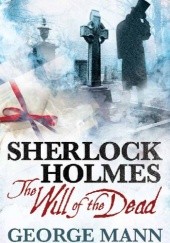 Okładka książki Sherlock Holmes: The Will of the Dead George Mann