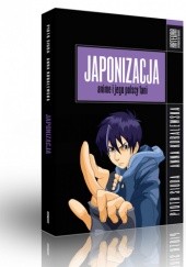 Okładka książki Japonizacja: anime i jego polscy fani Anna Koralewska, Piotr Siuda