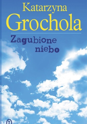 Okładka książki Zagubione niebo Katarzyna Grochola