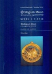 Okładka książki Collegium Maius Uniwersytetu Jagiellońskiego. Sfery i cienie Andrzej Nowakowski