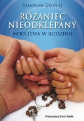 Okładka książki Różaniec nieodklepany. Modlitwa w rodzinie Stanisław Groń SJ