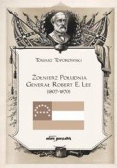 Okładka książki Żołnierz Południa Generał Robert E. Lee (1807-1870)