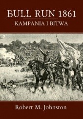 Okładka książki Bull Run 1861. Kampania i bitwa. Robert Matteson Johnston