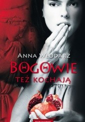 Okładka książki Bogowie też kochają Anna Włodarz