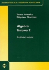 Okładka książki Algebra liniowa 2. Przykłady i zadania Zbigniew Skoczylas