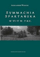 Okładka książki Symmachia spartańska w VI-V w. p.n.e. Aleksander Wolicki