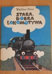 Okładka książki Stara, dobra lokomotywa Walther Petri