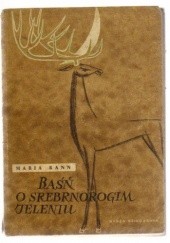 Okładka książki Baśń o srebrnorogim jeleniu Maria Kann