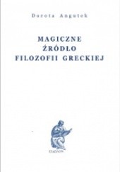 Okładka książki Magiczne źródło filozofii greckiej Dorota. Angutek